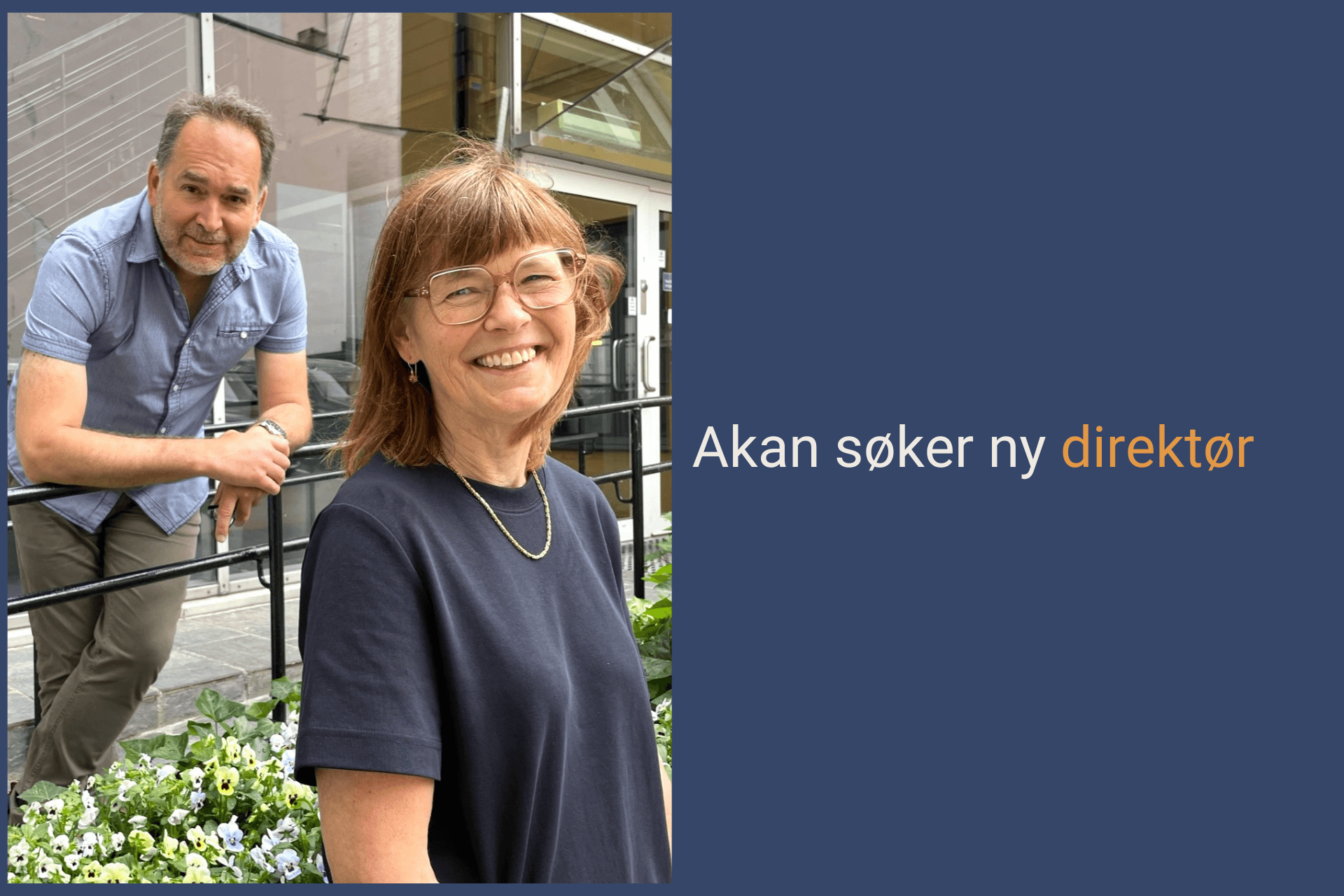 Elisabeth og Jarle ser i kameraet og smiler. Tekst: Akan søker ny direktør.