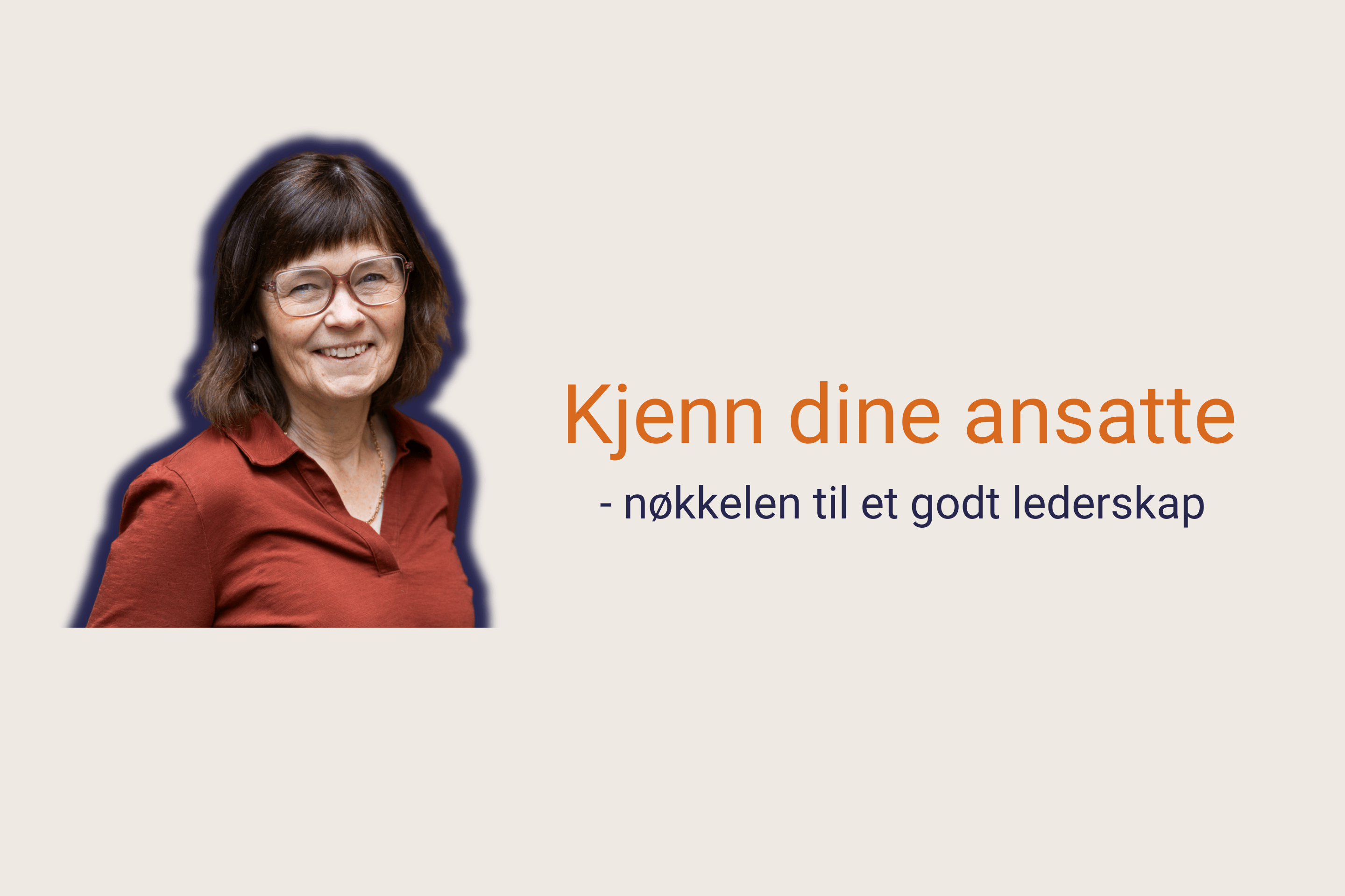 Elisabeth Ege og teksten: Kjenn dine ansatte - nøkkelen til et godt lederskap.